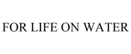 FOR LIFE ON WATER trademark