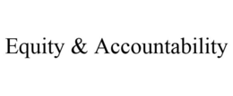 EQUITY & ACCOUNTABILITY trademark