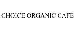 CHOICE ORGANIC CAFE trademark