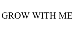 GROW WITH ME trademark