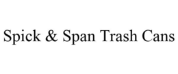 SPICK & SPAN TRASH CANS trademark