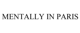 MENTALLY IN PARIS trademark