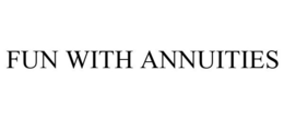 FUN WITH ANNUITIES trademark