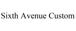 SIXTH AVENUE CUSTOM trademark