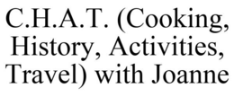 C.H.A.T. (COOKING, HISTORY, ACTIVITIES, TRAVEL) WITH JOANNE trademark