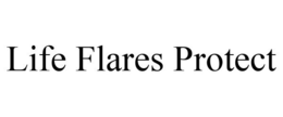 LIFE FLARES PROTECT trademark