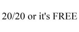 20/20 OR IT'S FREE trademark
