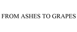 FROM ASHES TO GRAPES trademark