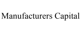 MANUFACTURERS CAPITAL trademark
