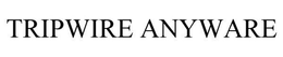 TRIPWIRE ANYWARE trademark