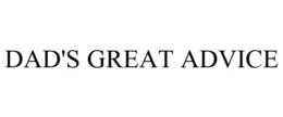 DAD'S GREAT ADVICE trademark