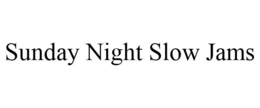 SUNDAY NIGHT SLOW JAMS trademark