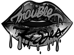 TROUBLE KISSES trademark
