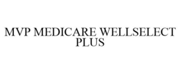 MVP MEDICARE WELLSELECT PLUS trademark