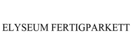 ELYSEUM FERTIGPARKETT trademark