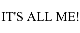 IT'S ALL ME! trademark