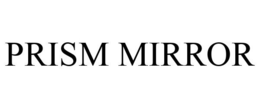 PRISM MIRROR trademark