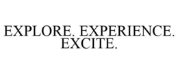 EXPLORE. EXPERIENCE. EXCITE. trademark