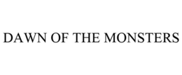 DAWN OF THE MONSTERS trademark