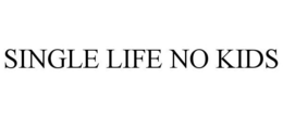 SINGLE LIFE NO KIDS trademark