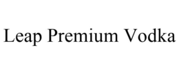 LEAP PREMIUM VODKA trademark
