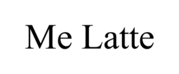 ME LATTE trademark