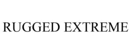 RUGGED EXTREME trademark