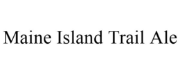 MAINE ISLAND TRAIL ALE trademark