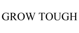GROW TOUGH trademark