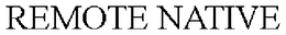 REMOTE NATIVE trademark