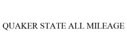QUAKER STATE ALL MILEAGE trademark
