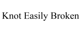 KNOT EASILY BROKEN trademark