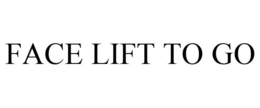 FACE LIFT TO GO trademark