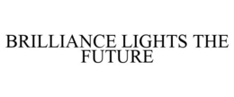 BRILLIANCE LIGHTS THE FUTURE trademark