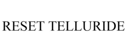 RESET TELLURIDE trademark