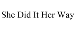 SHE DID IT HER WAY trademark