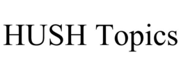 HUSH TOPICS trademark