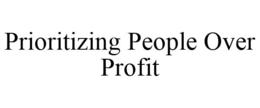 PRIORITIZING PEOPLE OVER PROFIT trademark
