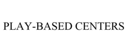 PLAY-BASED CENTERS trademark