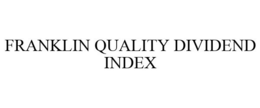 FRANKLIN QUALITY DIVIDEND INDEX trademark