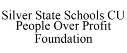 SILVER STATE SCHOOLS CU PEOPLE OVER PROFIT FOUNDATION trademark
