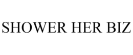 SHOWER HER BIZ trademark