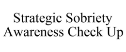 STRATEGIC SOBRIETY AWARENESS CHECK UP trademark