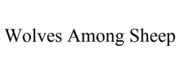 WOLVES AMONG SHEEP trademark
