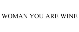 WOMAN YOU ARE WINE trademark