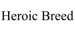 HEROIC BREED trademark