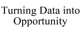 TURNING DATA INTO OPPORTUNITY trademark