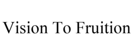 VISION TO FRUITION trademark
