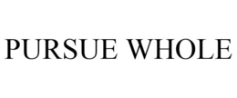 PURSUE WHOLE trademark