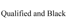 QUALIFIED AND BLACK trademark